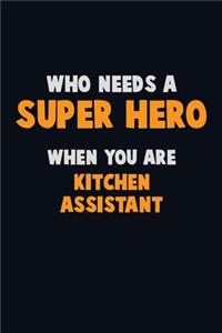 Who Need A SUPER HERO, When You Are Kitchen Assistant