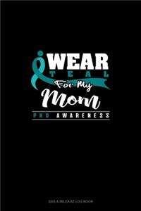 I Wear Teal For My Mom - PKD Awareness