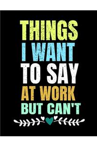 Things I Want To Say At Work But I Can't