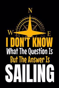 I Don't Know What The Question Is But The Answer Is Sailing