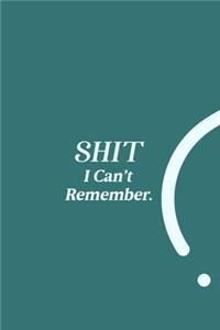 SHIT I Can't Remember.