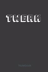 TWERK notebook