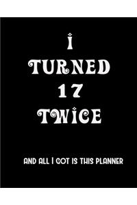 I Turned 17 Twice And All I Got Is This Planner