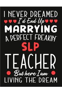 i never dreamed i'd end up marrying a perfect freakin' SLP Teacher But Here I am Living The Dream