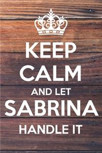 Keep Calm and Let Sabrina Handle It: Dot Bullet Notebook/Journal