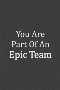 You Are Part Of An Epic Team