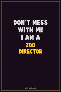 Don't Mess With Me, I Am A Zoo Director