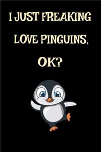 I Just Freaking Love Penguins, Ok?