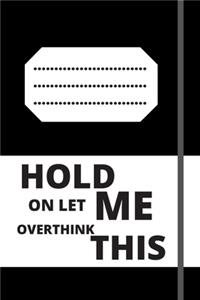 Hold on Let Me Overthink This