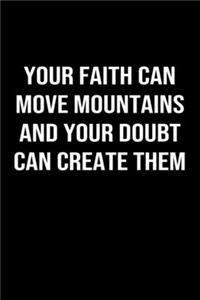 Your Faith Can Move Mountains and Your Doubt Can Create Them