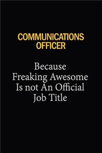 Communications Officer Because Freaking Awesome Is Not An Official Job Title