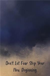 Don't Let Fear Stop Your new Beginning