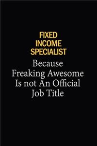 Fixed Income Specialist Because Freaking Awesome Is Not An Official Job Title