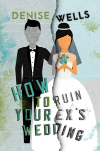 How To Ruin Your Ex's Wedding