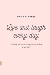Live And Laugh Every Day