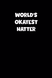 World's Okayest Hatter Notebook - Hatter Diary - Hatter Journal - Funny Gift for Hatter