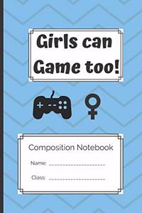 Composition Notebook Girls Can Game Too