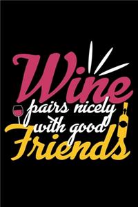 Wine Pairs nicely with good Friends
