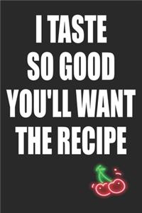 I Taste So Good You'll Want The Recipe