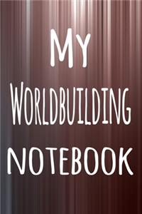 My Worldbuilding Notebook: The perfect way to record your hobby - 6x9 119 page lined journal!