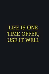 Life is one time offer, use it well