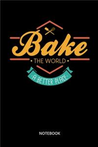 Bake The World A Better Place Notebook