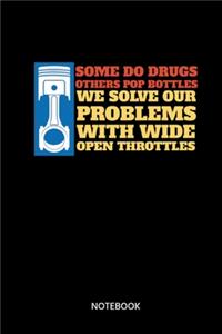 Some Do Drugs Others Pop Bottles We Solve Our Problems With Wide Open Throttles Notebook: Notizbuch für Automechaniker, Tuner, Autofans