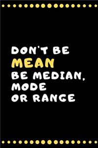Don't be Mean Be Median, Mode or Range