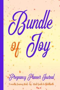 Bundle of Joy Pregnancy Planner Journal 9 Months Journey Week-by-Week Guide to Childbirth