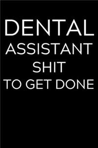 Dental Assistant Shit To Get Done