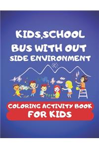Kids, School Bus With Out Side Environment Coloring Book For Kids: 100 pages of things that go: kids, School Bus, The magic School Bus, School Bus Out side Environment etc. 50 Unique picture perfect for kids