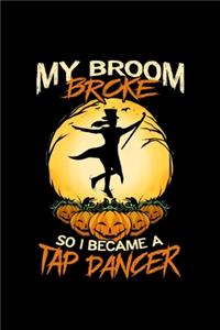 My Broom Broke So I Became A Tap Dancer