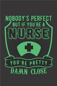 Nobody's Perfect But If You're A Nurse You're Pretty Damn Close