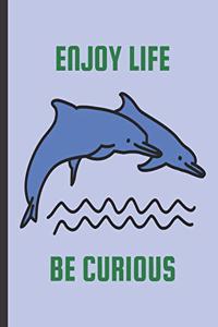 Enjoy Life Be Curious