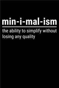 Min-I-Mal-Ism The Ability To Simplify Things Without Losing Any Quality