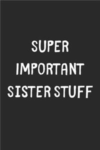 Super Important Sister Stuff