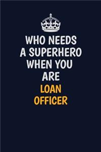 Who Needs A Superhero When You Are Loan officer