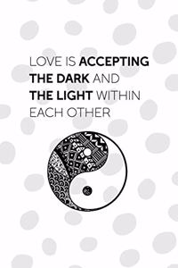Love Is Accepting The Dark And The Light Within Each Other
