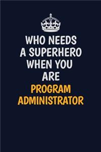 Who Needs A Superhero When You Are Program Administrator