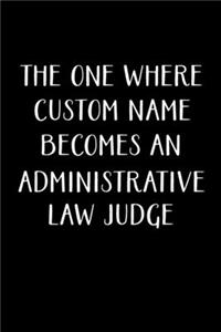 The One Where Custom Name Becomes An Administrative Law Judge