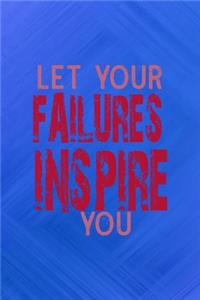 Let Your Failures Inspire You