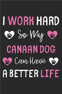 I Work Hard So My Canaan Dog Can Have A Better Life