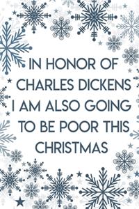 In honor of Charles Dickens I am also going to be poor this Christmas