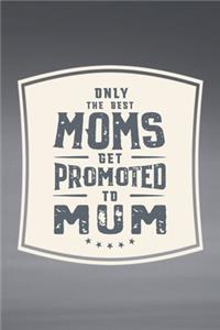 Only The Best Moms Get Promoted To Mum