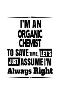 I'm An Organic Chemist To Save Time, Let's Assume That I'm Always Right