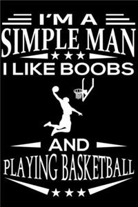 I'm A Simple Man I Like Boobs And Playing Basketball