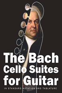 Bach Cello Suites for Guitar: In Standard Notation and Tablature