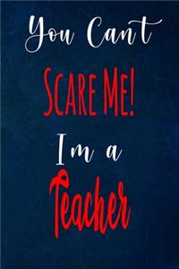 You Can't Scare Me! I'm A Teacher
