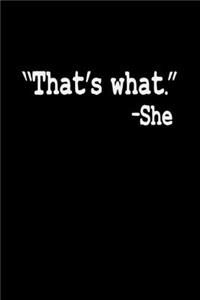 That's What.- She