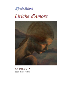 Alfredo Meloni. Liriche d'Amore